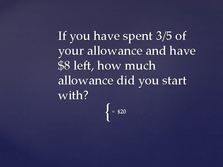If you have spent 3/5 of your allowance and have $8 left, how much