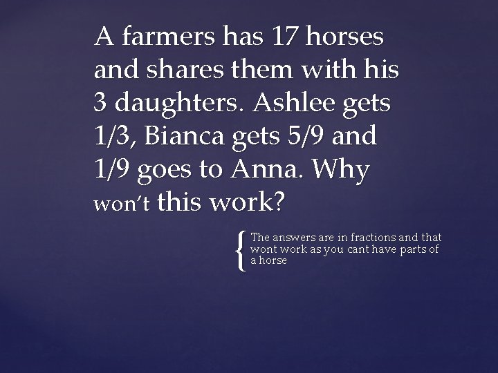 A farmers has 17 horses and shares them with his 3 daughters. Ashlee gets