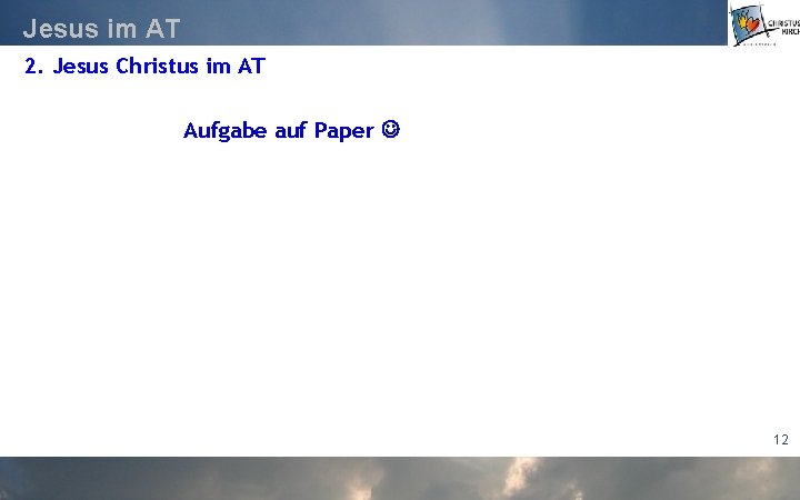 Jesus im AT 2. Jesus Christus im AT Aufgabe auf Paper 12 