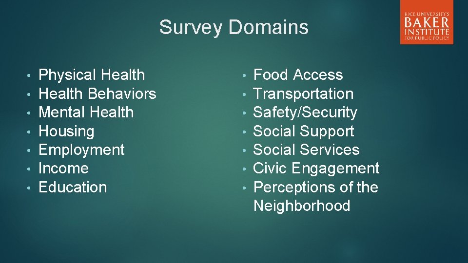Survey Domains • • Physical Health Behaviors Mental Health Housing Employment Income Education •