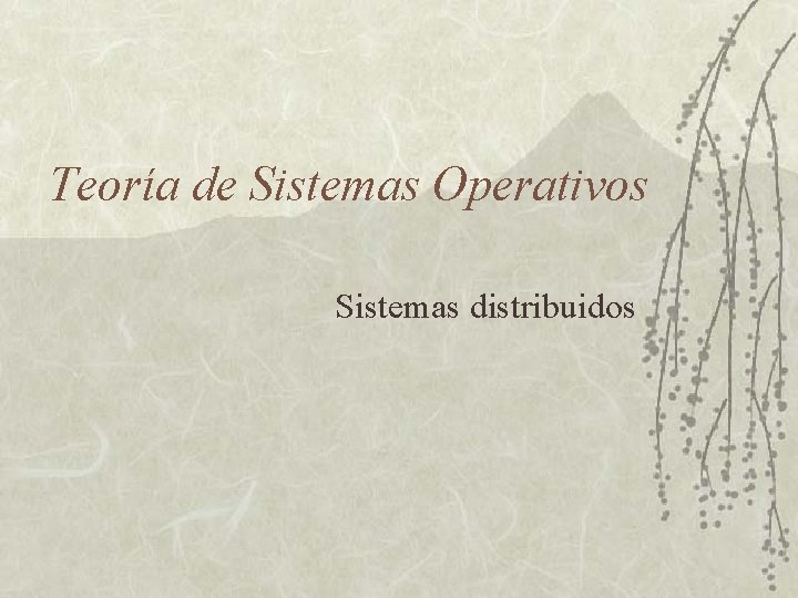 Teoría de Sistemas Operativos Sistemas distribuidos 