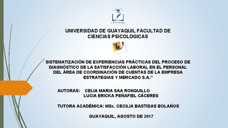 UNIVERSIDAD DE GUAYAQUIL FACULTAD DE CIENCIAS PSICOLOGICAS SISTEMATIZACIÓN DE EXPERIENCIAS PRÁCTICAS DEL PROCESO DE