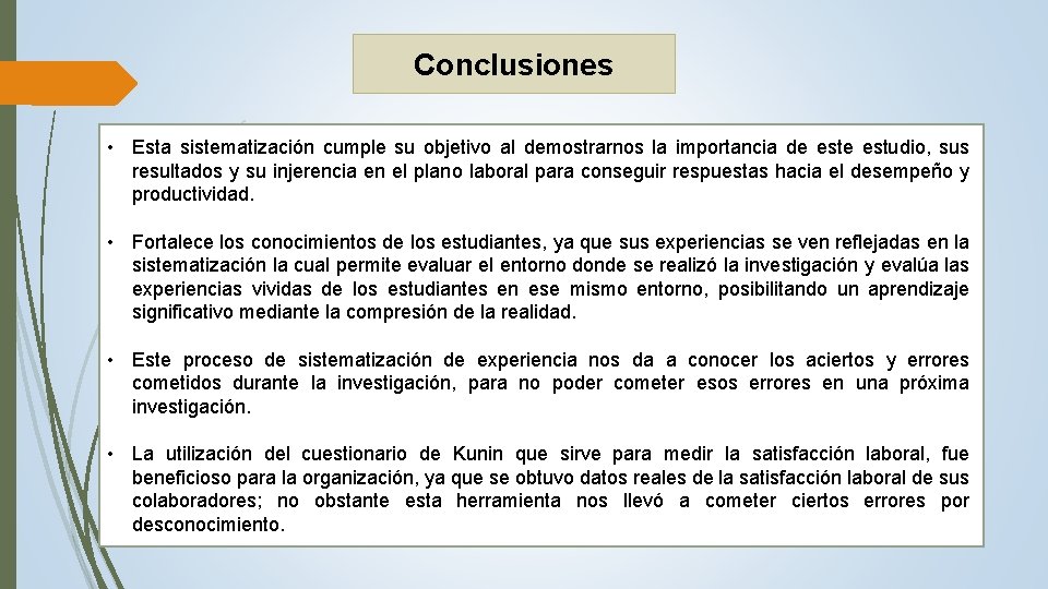 Conclusiones • Esta sistematización cumple su objetivo al demostrarnos la importancia de estudio, sus