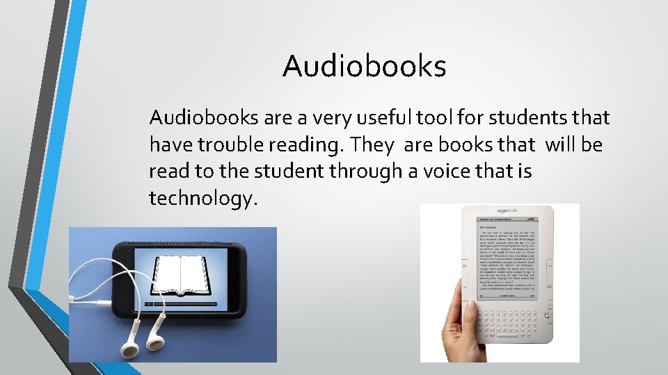 Audiobooks are a very useful tool for students that have trouble reading. They are Audiobooks are a very useful tool for students that have trouble reading. They are