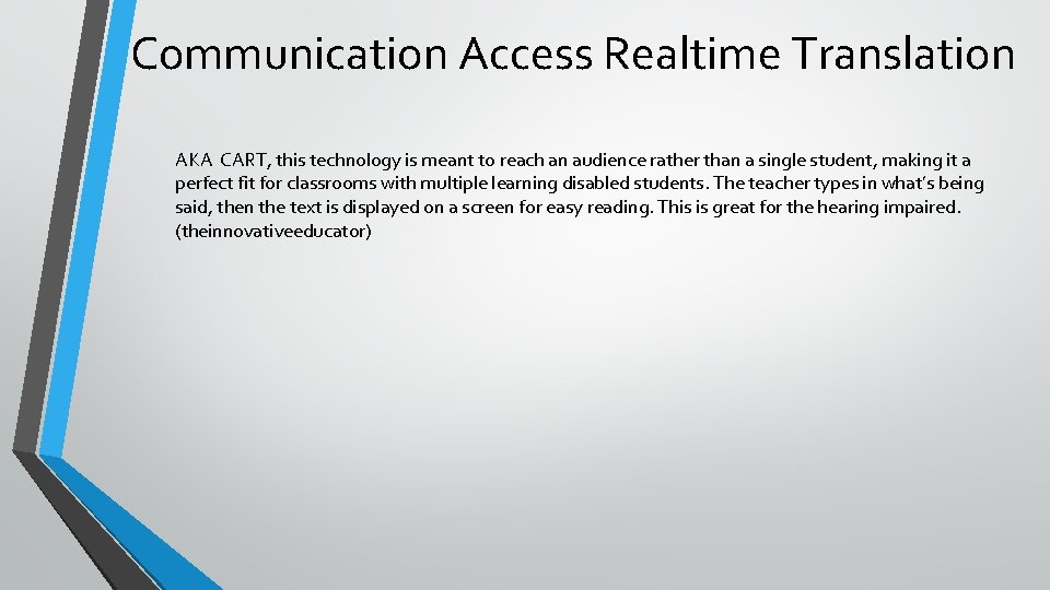 Communication Access Realtime Translation AKA CART, this technology is meant to reach an audience Communication Access Realtime Translation AKA CART, this technology is meant to reach an audience
