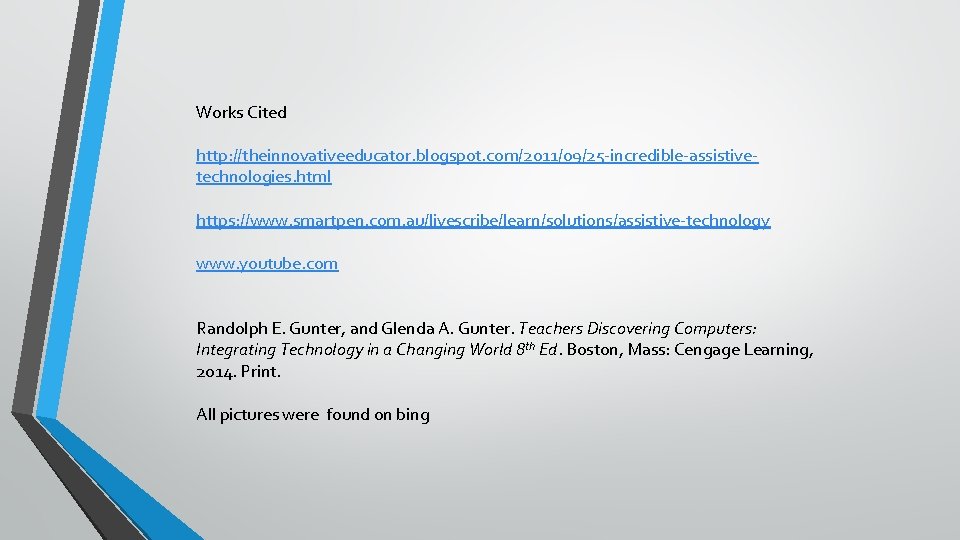 Works Cited http: //theinnovativeeducator. blogspot. com/2011/09/25 -incredible-assistivetechnologies. html https: //www. smartpen. com. au/livescribe/learn/solutions/assistive-technology www. Works Cited http: //theinnovativeeducator. blogspot. com/2011/09/25 -incredible-assistivetechnologies. html https: //www. smartpen. com. au/livescribe/learn/solutions/assistive-technology www.