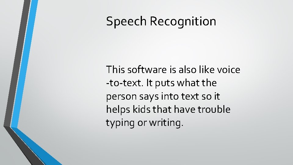 Speech Recognition This software is also like voice -to-text. It puts what the person Speech Recognition This software is also like voice -to-text. It puts what the person