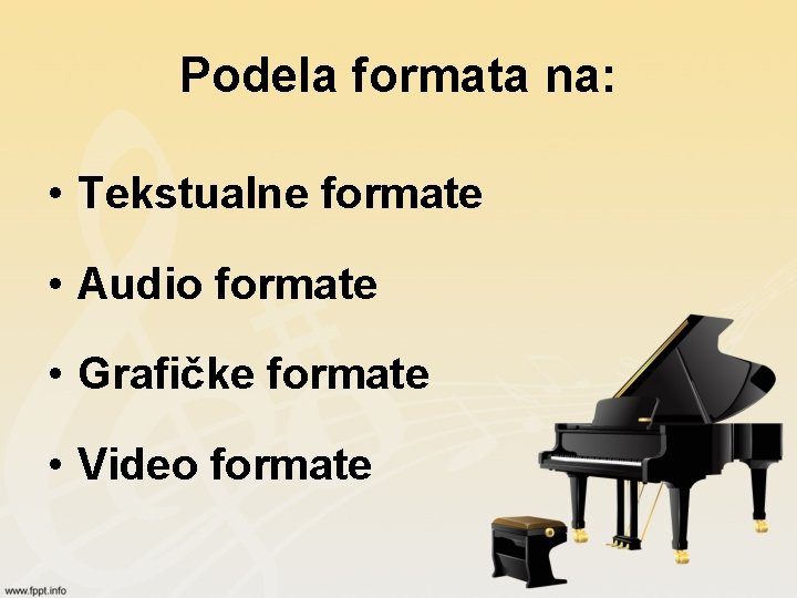 Podela formata na: • Tekstualne formate • Audio formate • Grafičke formate • Video