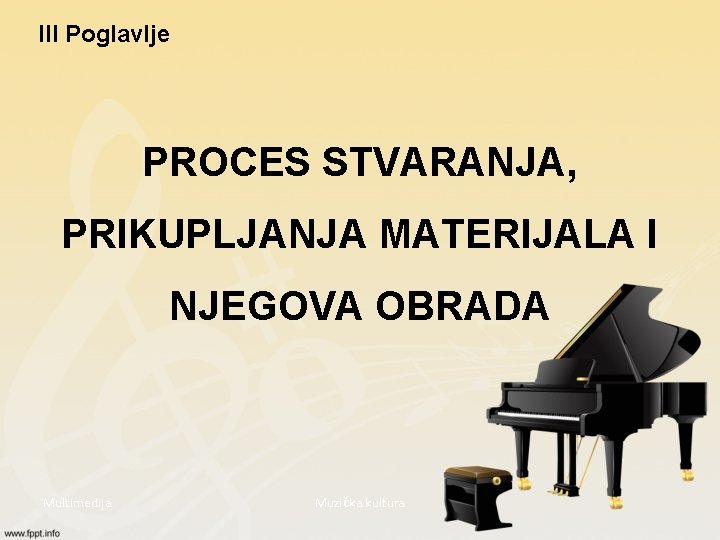 III Poglavlje PROCES STVARANJA, PRIKUPLJANJA MATERIJALA I NJEGOVA OBRADA Multimedija Muzička kultura III Poglavlje PROCES STVARANJA, PRIKUPLJANJA MATERIJALA I NJEGOVA OBRADA Multimedija Muzička kultura