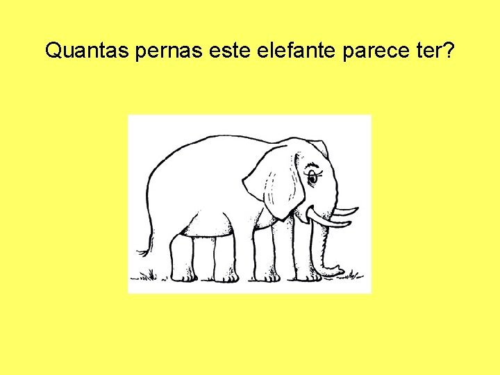 Quantas pernas este elefante parece ter? 