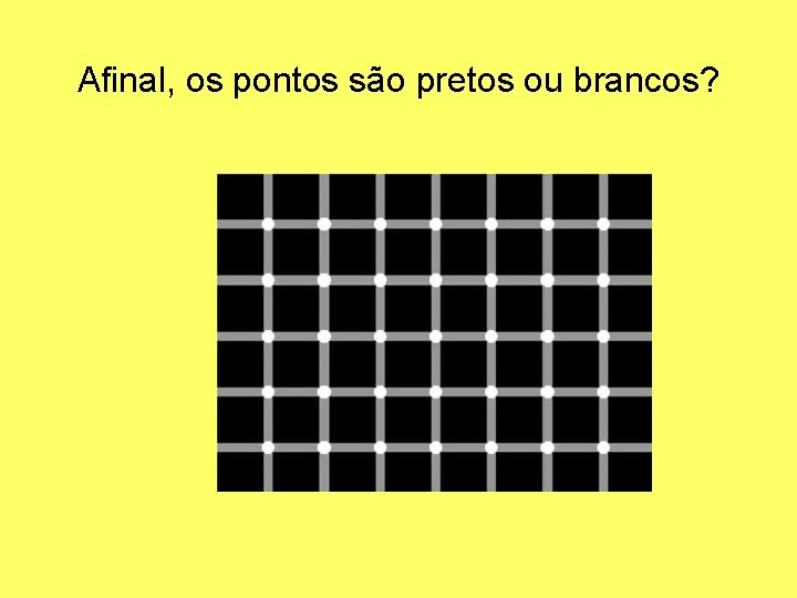 Afinal, os pontos são pretos ou brancos? 