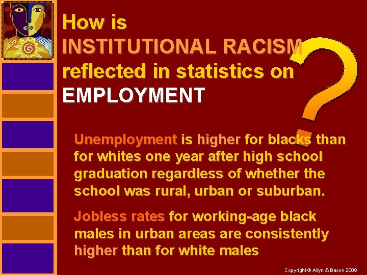 How is INSTITUTIONAL RACISM reflected in statistics on EMPLOYMENT Unemployment is higher for blacks