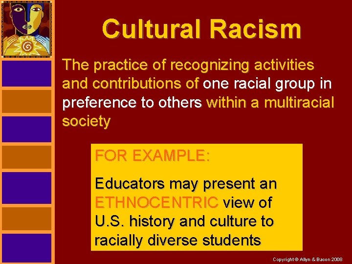 Cultural Racism The practice of recognizing activities and contributions of one racial group in