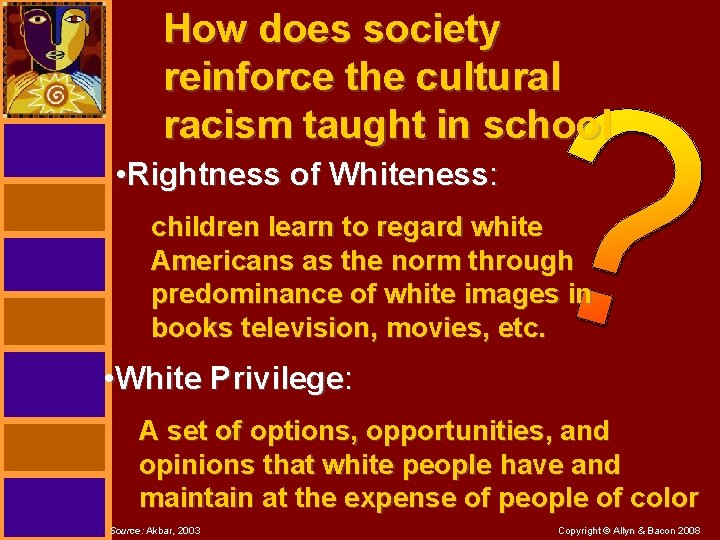 How does society reinforce the cultural racism taught in school • Rightness of Whiteness: