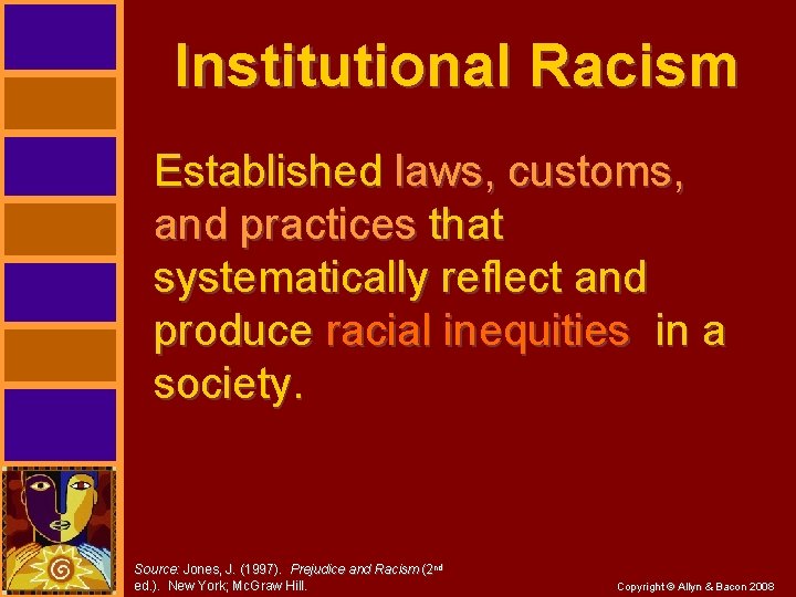 Institutional Racism Established laws, customs, and practices that systematically reflect and produce racial inequities