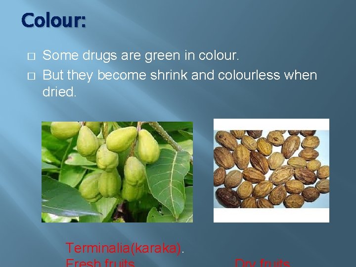 Colour: � � Some drugs are green in colour. But they become shrink and
