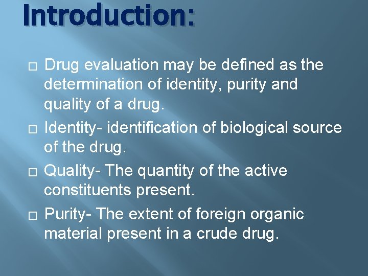 Introduction: � � Drug evaluation may be defined as the determination of identity, purity