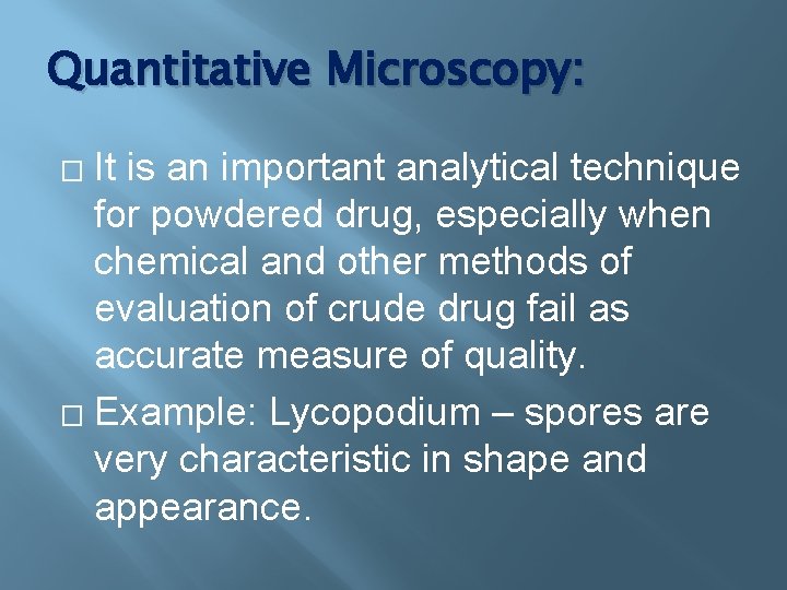 Quantitative Microscopy: It is an important analytical technique for powdered drug, especially when chemical