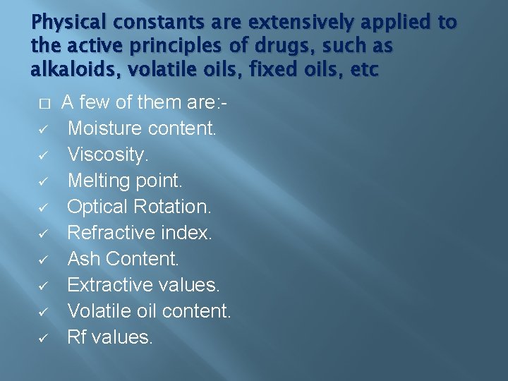 Physical constants are extensively applied to the active principles of drugs, such as alkaloids,