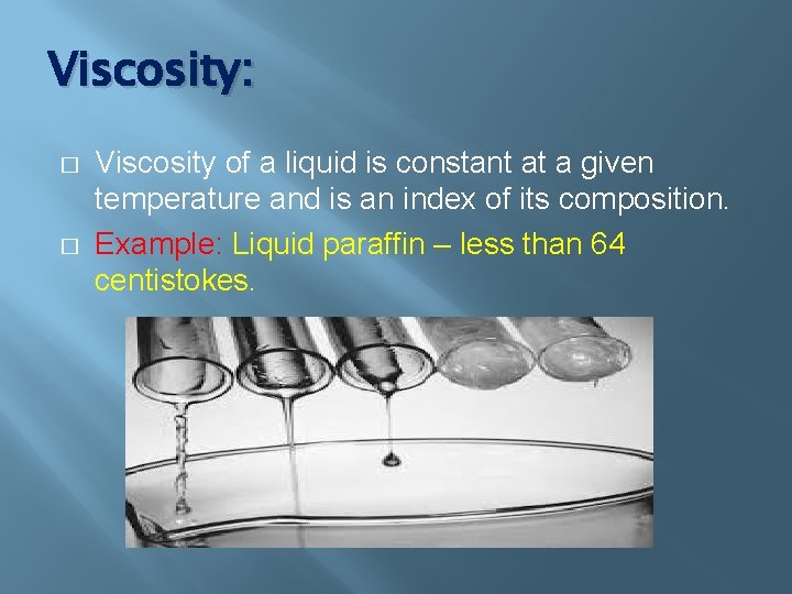Viscosity: � � Viscosity of a liquid is constant at a given temperature and