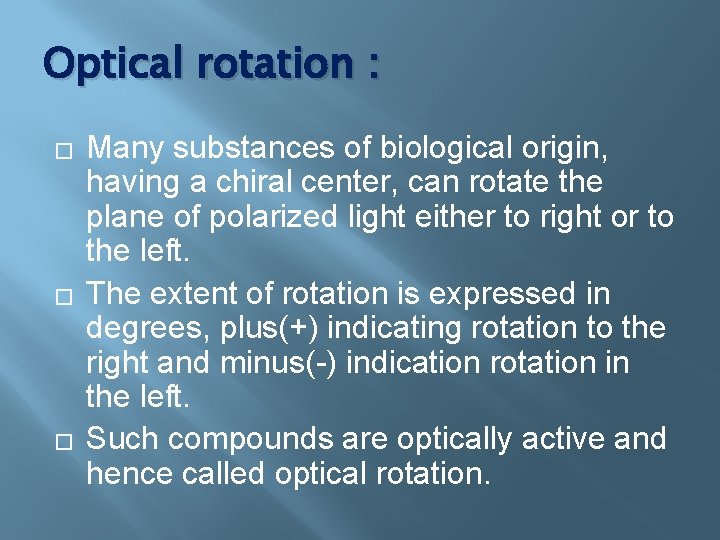 Optical rotation : � � � Many substances of biological origin, having a chiral