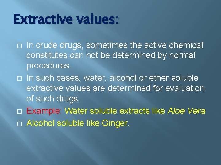 Extractive values: � � In crude drugs, sometimes the active chemical constitutes can not