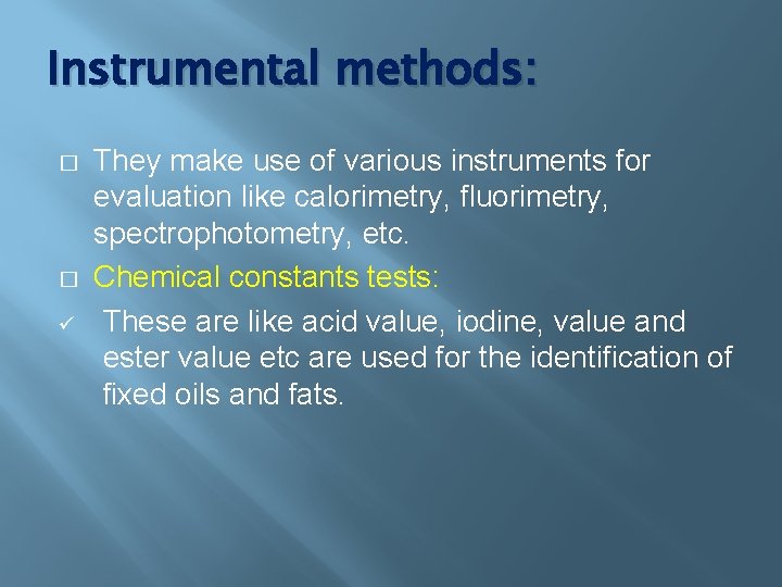 Instrumental methods: � � ü They make use of various instruments for evaluation like