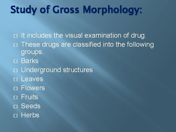 Study of Gross Morphology: � � � � � It includes the visual examination