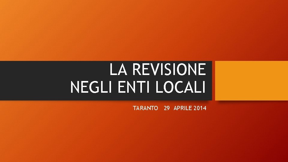 LA REVISIONE NEGLI ENTI LOCALI TARANTO 29 APRILE 2014 