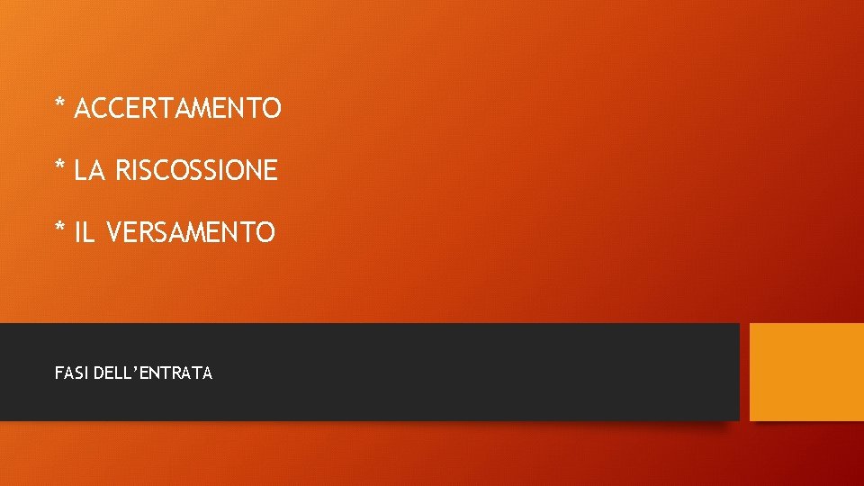 * ACCERTAMENTO * LA RISCOSSIONE * IL VERSAMENTO FASI DELL’ENTRATA 