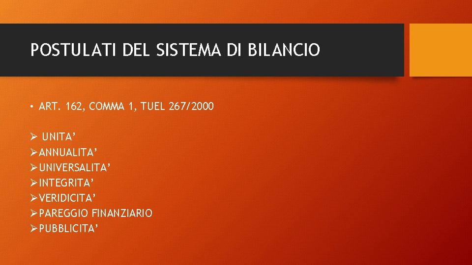 POSTULATI DEL SISTEMA DI BILANCIO • ART. 162, COMMA 1, TUEL 267/2000 Ø UNITA’