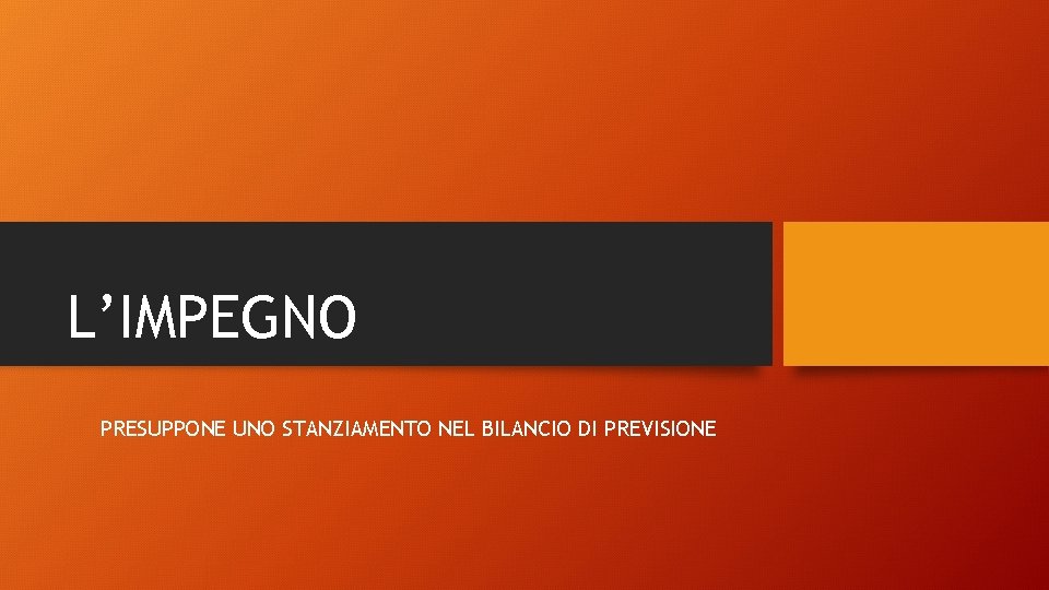 L’IMPEGNO PRESUPPONE UNO STANZIAMENTO NEL BILANCIO DI PREVISIONE 