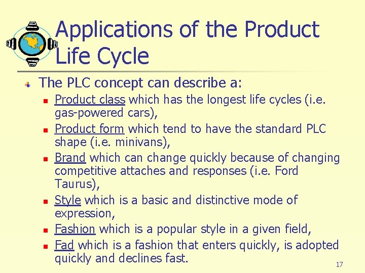 Applications of the Product Life Cycle The PLC concept can describe a: n n