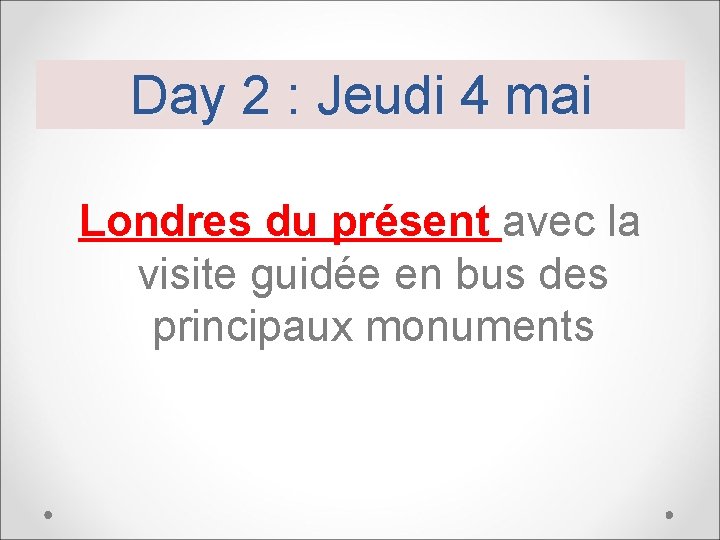 Day 2 : Jeudi 4 mai Londres du présent avec la visite guidée en