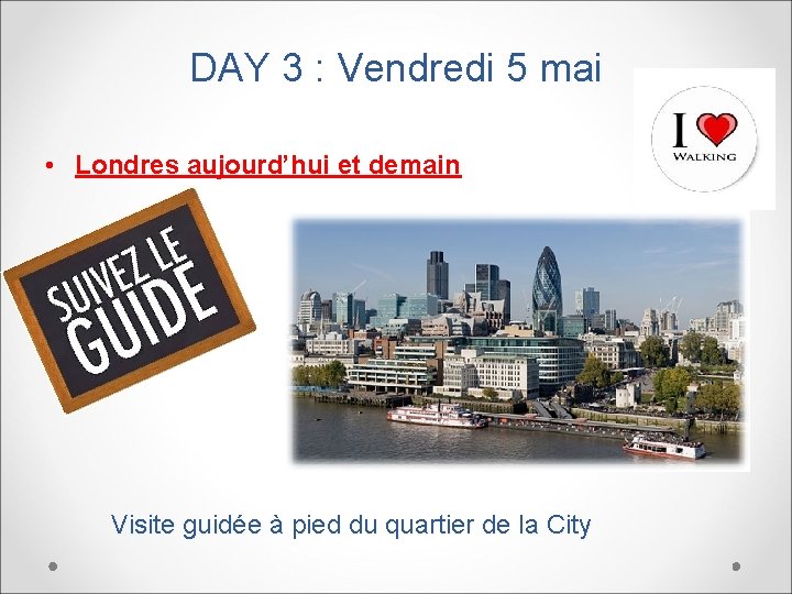 DAY 3 : Vendredi 5 mai • Londres aujourd’hui et demain Visite guidée à