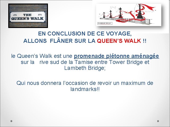 EN CONCLUSION DE CE VOYAGE, ALLONS FL NER SUR LA QUEEN’S WALK !! le