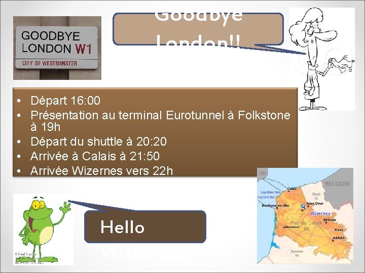 Goodbye London!! • Départ 16: 00 • Présentation au terminal Eurotunnel à Folkstone à