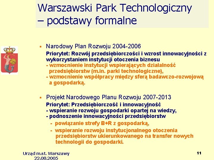 Warszawski Park Technologiczny – podstawy formalne Narodowy Plan Rozwoju 2004 -2006 Priorytet: Rozwój przedsiębiorczości