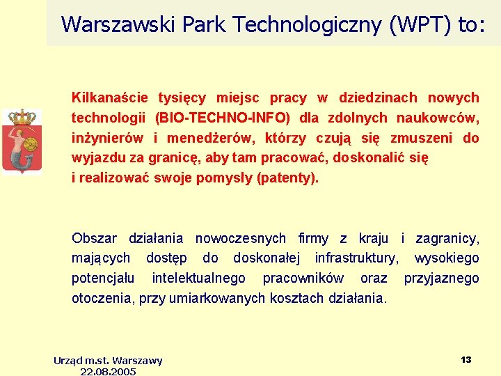 Warszawski Park Technologiczny (WPT) to: Kilkanaście tysięcy miejsc pracy w dziedzinach nowych technologii (BIO-TECHNO-INFO)
