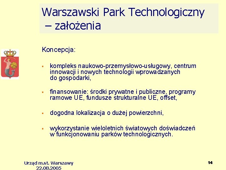 Warszawski Park Technologiczny – założenia Koncepcja: kompleks naukowo-przemysłowo-usługowy, centrum innowacji i nowych technologii wprowadzanych