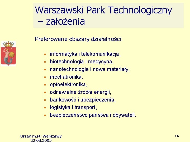 Warszawski Park Technologiczny – założenia Preferowane obszary działalności: informatyka i telekomunikacja, biotechnologia i medycyna,