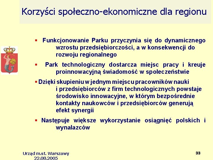 Korzyści społeczno-ekonomiczne dla regionu Funkcjonowanie Parku przyczynia się do dynamicznego wzrostu przedsiębiorczości, a w