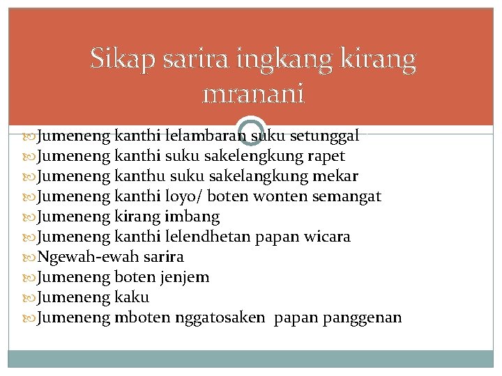 Sikap sarira ingkang kirang mranani Jumeneng kanthi lelambaran suku setunggal Jumeneng kanthi suku sakelengkung