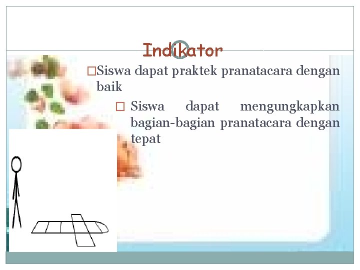 Indikator �Siswa dapat praktek pranatacara dengan baik � Siswa dapat mengungkapkan bagian-bagian pranatacara dengan