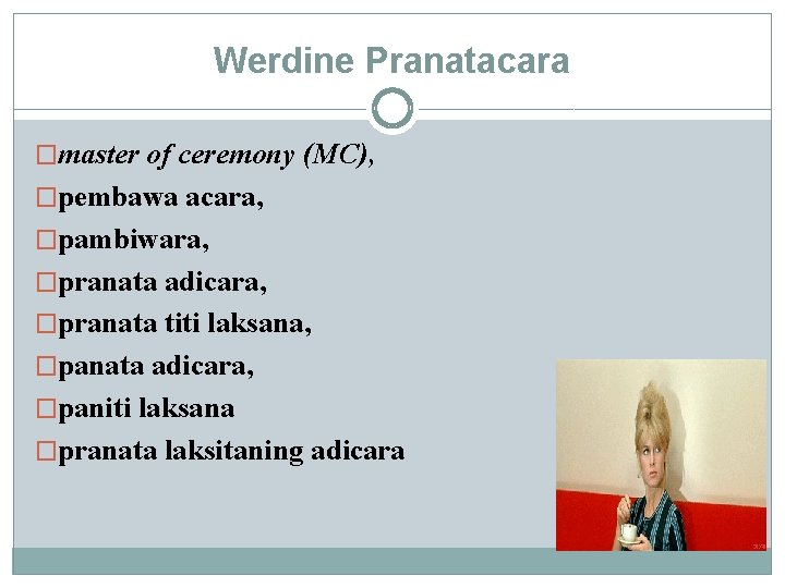 Werdine Pranatacara �master of ceremony (MC), �pembawa acara, �pambiwara, �pranata adicara, �pranata titi laksana,