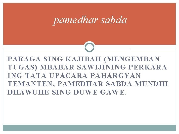 pamedhar sabda PARAGA SING KAJIBAH (MENGEMBAN TUGAS) MBABAR SAWIJINING PERKARA. ING TATA UPACARA PAHARGYAN