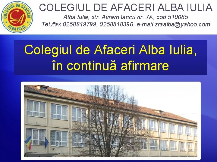 COLEGIUL DE AFACERI ALBA IULIA Alba Iulia, str. Avram Iancu nr. 7 A, cod
