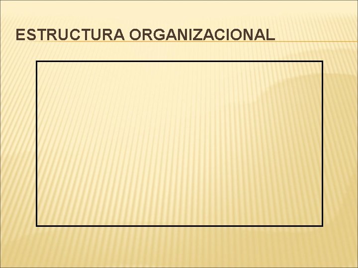 ESTRUCTURA ORGANIZACIONAL 