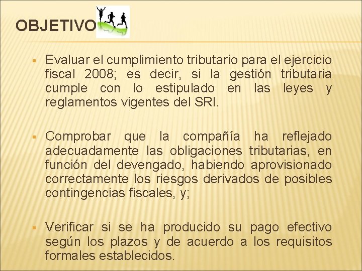 OBJETIVOS § Evaluar el cumplimiento tributario para el ejercicio fiscal 2008; es decir, si