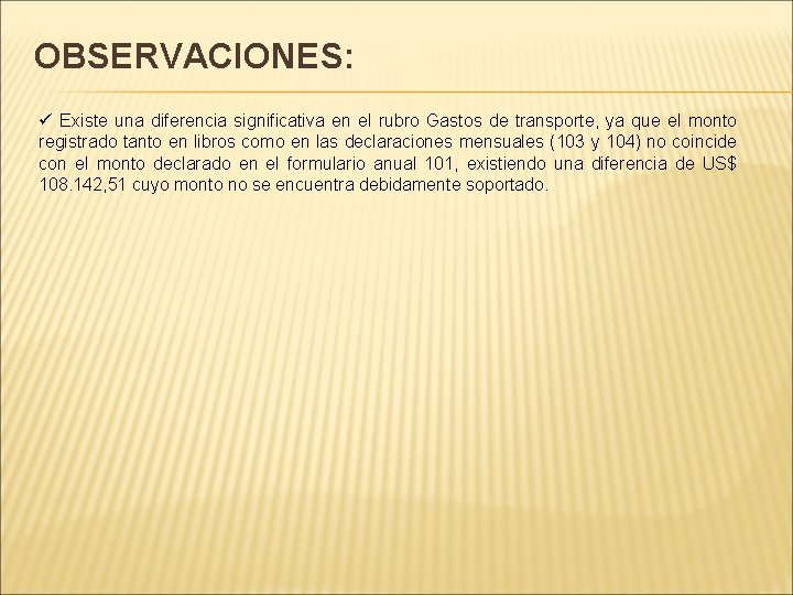 OBSERVACIONES: ü Existe una diferencia significativa en el rubro Gastos de transporte, ya que